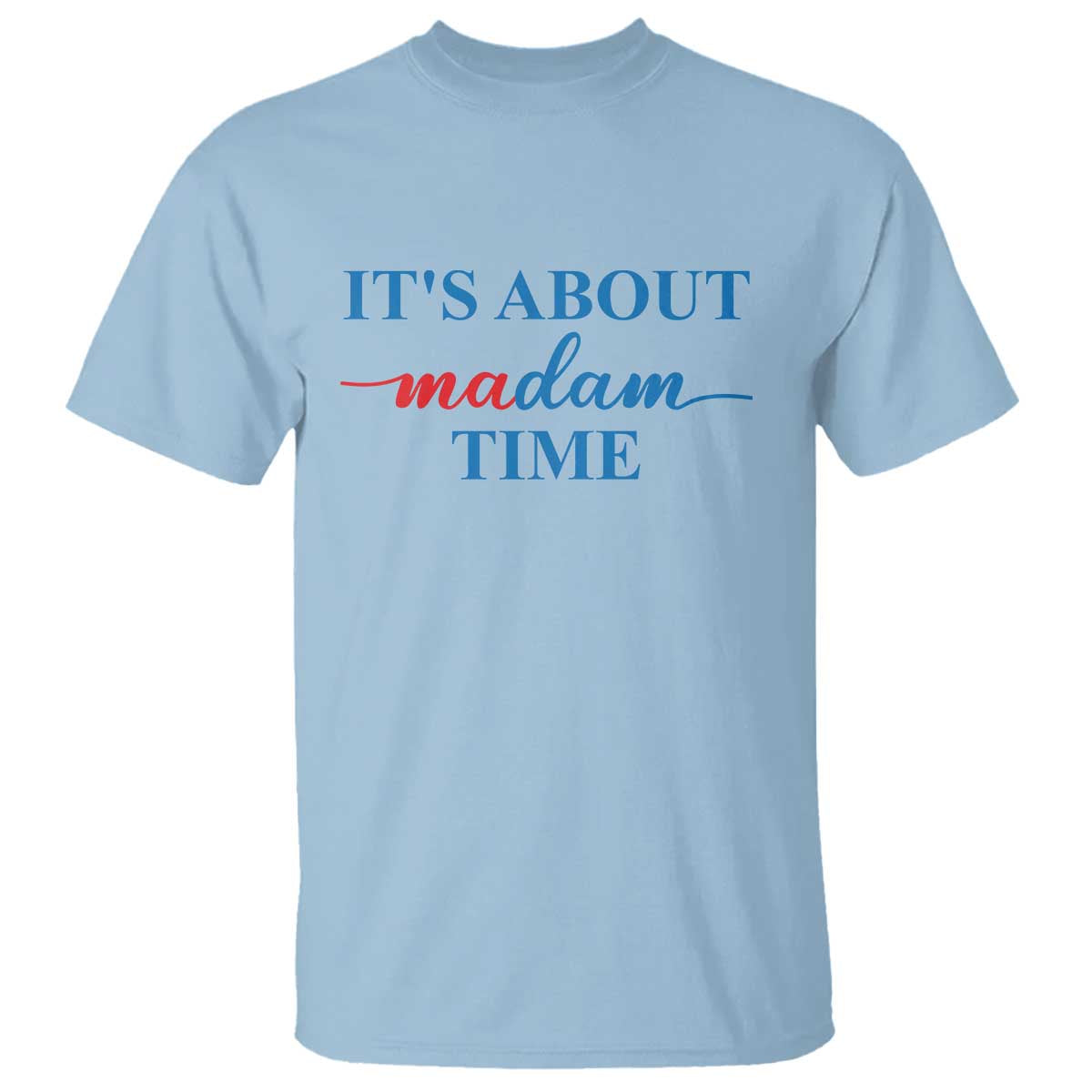 Harris 2024 T Shirt It's About Madam Time President Election - Wonder Print Shop