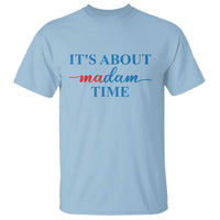 Harris 2024 T Shirt It's About Madam Time President Election - Wonder Print Shop