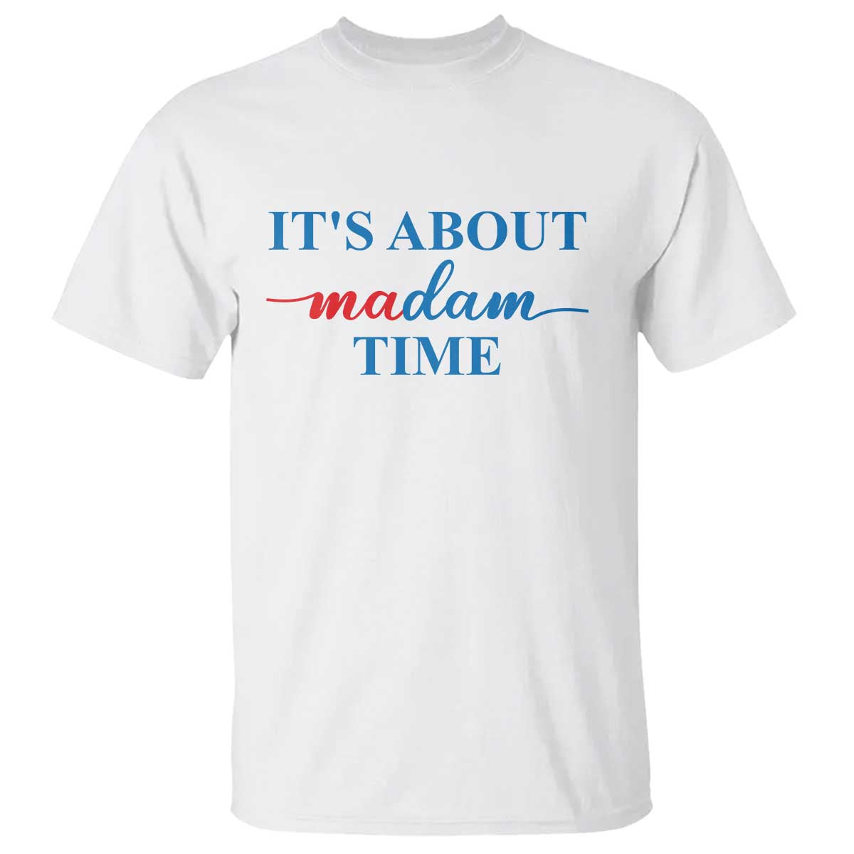 Harris 2024 T Shirt It's About Madam Time President Election - Wonder Print Shop