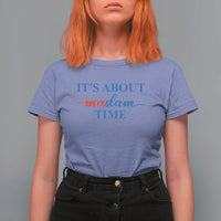 Harris 2024 T Shirt For Women It's About Madam Time President Election - Wonder Print Shop