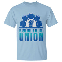 Proud To Be Union T Shirt Labor Day Skilled Union Worker Hand Fist - Wonder Print Shop