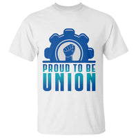 Proud To Be Union T Shirt Labor Day Skilled Union Worker Hand Fist - Wonder Print Shop