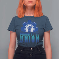Proud To Be Union T Shirt For Women Labor Day Skilled Union Worker Hand Fist - Wonder Print Shop