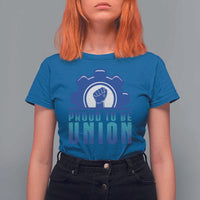 Proud To Be Union T Shirt For Women Labor Day Skilled Union Worker Hand Fist - Wonder Print Shop