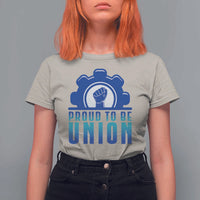 Proud To Be Union T Shirt For Women Labor Day Skilled Union Worker Hand Fist - Wonder Print Shop