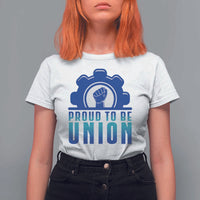 Proud To Be Union T Shirt For Women Labor Day Skilled Union Worker Hand Fist - Wonder Print Shop