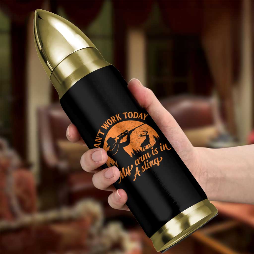 Cant Work Today My Arm Is In A Sling Bullet Tumbler Funny Deer Hunting - Wonder Print Shop