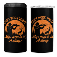 Cant Work Today My Arm Is In A Sling 4 in 1 Can Cooler Tumbler Funny Deer Hunting - Wonder Print Shop