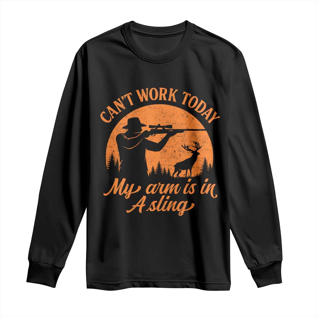 Cant Work Today My Arm Is In A Sling Long Sleeve Shirt Funny Deer Hunting - Wonder Print Shop