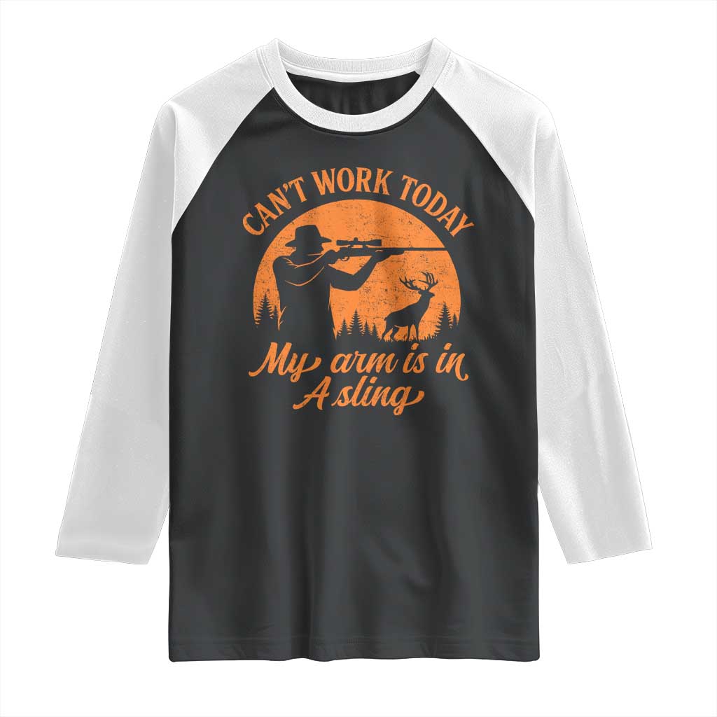 Cant Work Today My Arm Is In A Sling Raglan Shirt Funny Deer Hunting - Wonder Print Shop