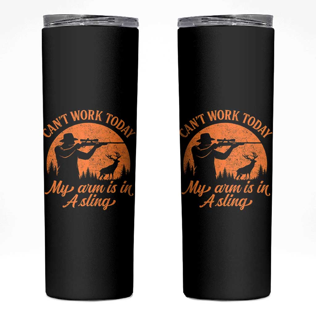 Cant Work Today My Arm Is In A Sling Skinny Tumbler Funny Deer Hunting - Wonder Print Shop