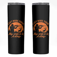 Cant Work Today My Arm Is In A Sling Skinny Tumbler Funny Deer Hunting - Wonder Print Shop
