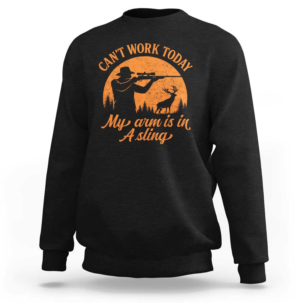 Cant Work Today My Arm Is In A Sling Sweatshirt Funny Deer Hunting - Wonder Print Shop