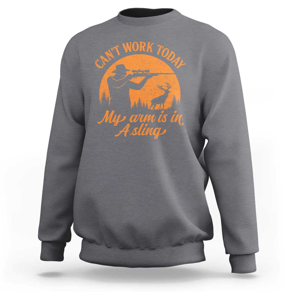 Cant Work Today My Arm Is In A Sling Sweatshirt Funny Deer Hunting - Wonder Print Shop