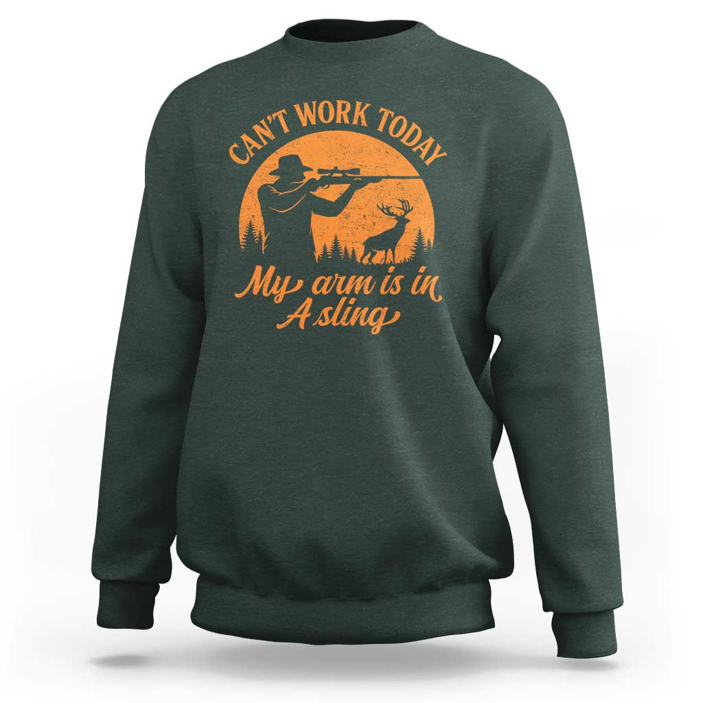 Cant Work Today My Arm Is In A Sling Sweatshirt Funny Deer Hunting - Wonder Print Shop
