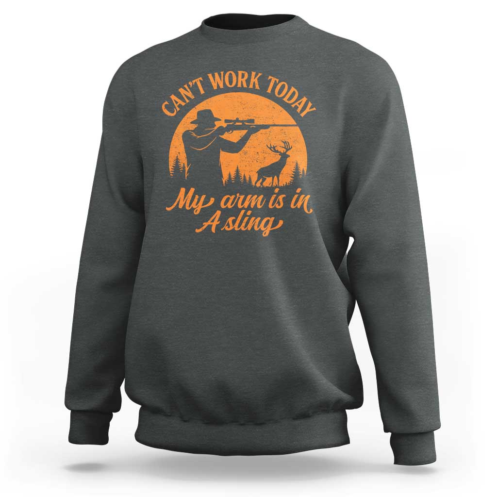 Cant Work Today My Arm Is In A Sling Sweatshirt Funny Deer Hunting - Wonder Print Shop