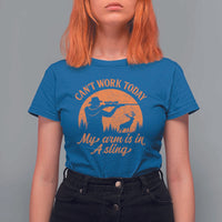 Cant Work Today My Arm Is In A Sling T Shirt For Women Funny Deer Hunting - Wonder Print Shop