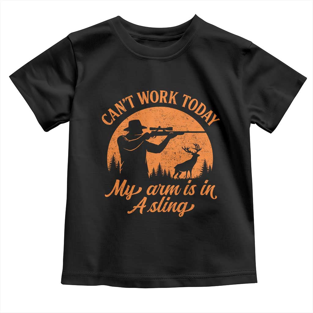 Cant Work Today My Arm Is In A Sling Toddler T Shirt Funny Deer Hunting - Wonder Print Shop