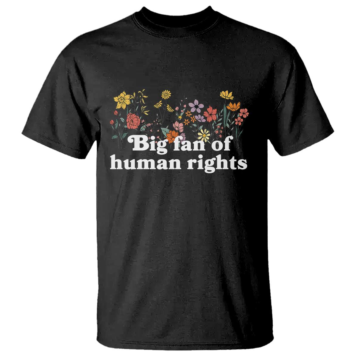 Big Fan Of Human Rights T Shirt Retro Flowers - Wonder Print Shop