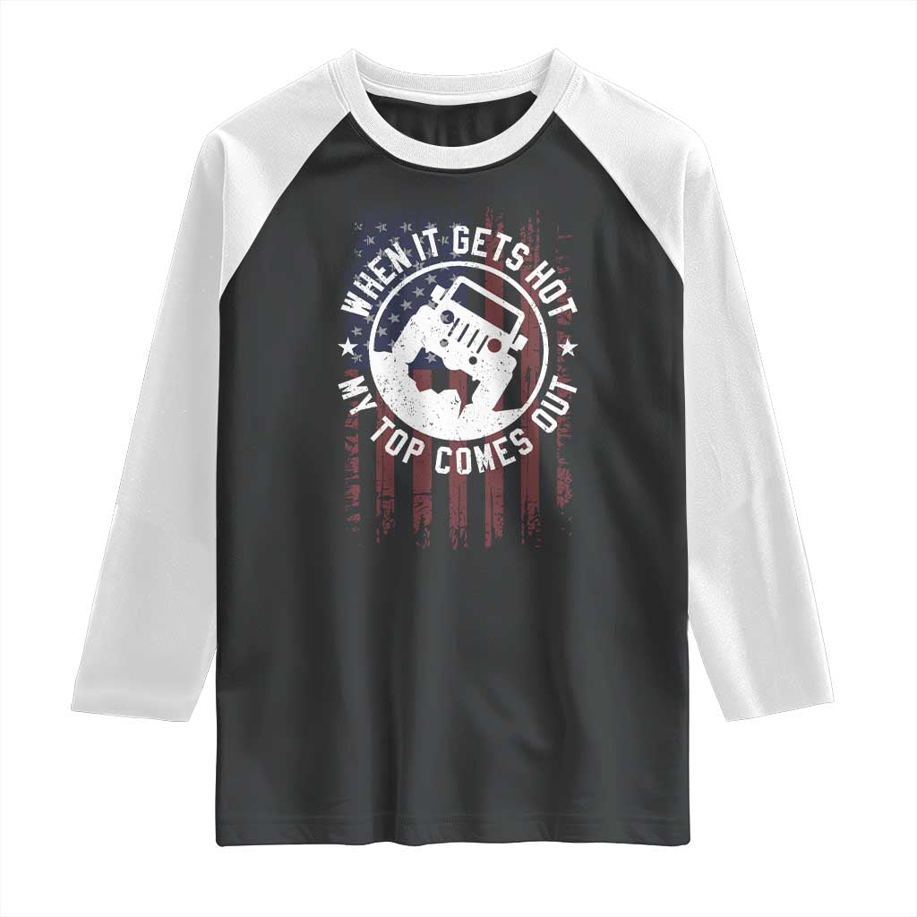 Funny When It Gets Hot My Top Comes Out Raglan Shirt Off Road Car American Flag - Wonder Print Shop