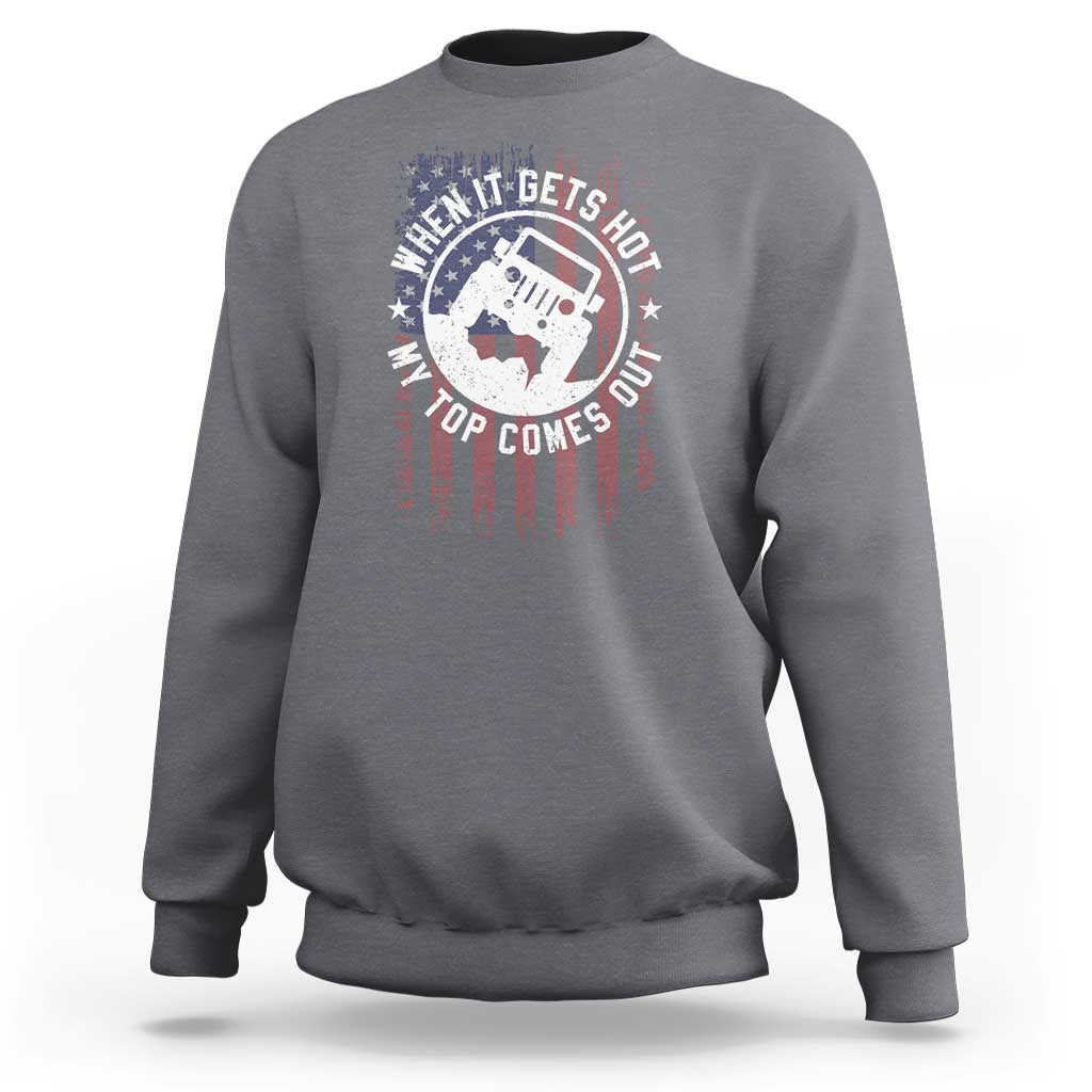 Funny When It Gets Hot My Top Comes Out Sweatshirt Off Road Car American Flag - Wonder Print Shop