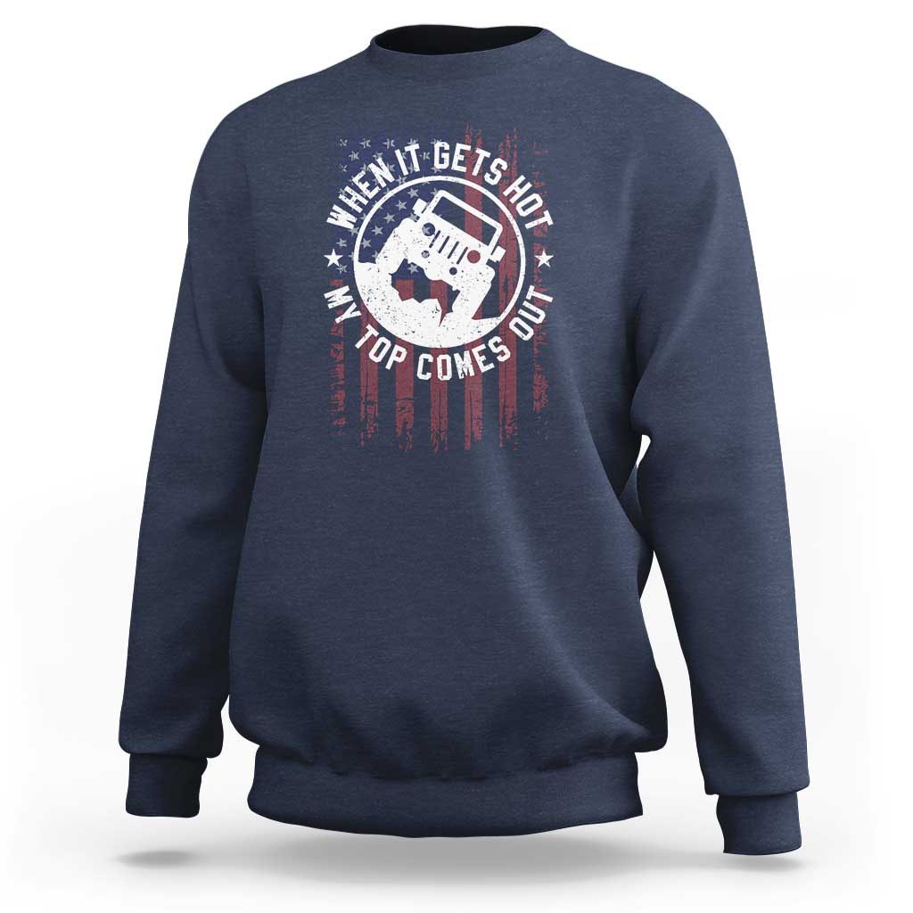 Funny When It Gets Hot My Top Comes Out Sweatshirt Off Road Car American Flag - Wonder Print Shop