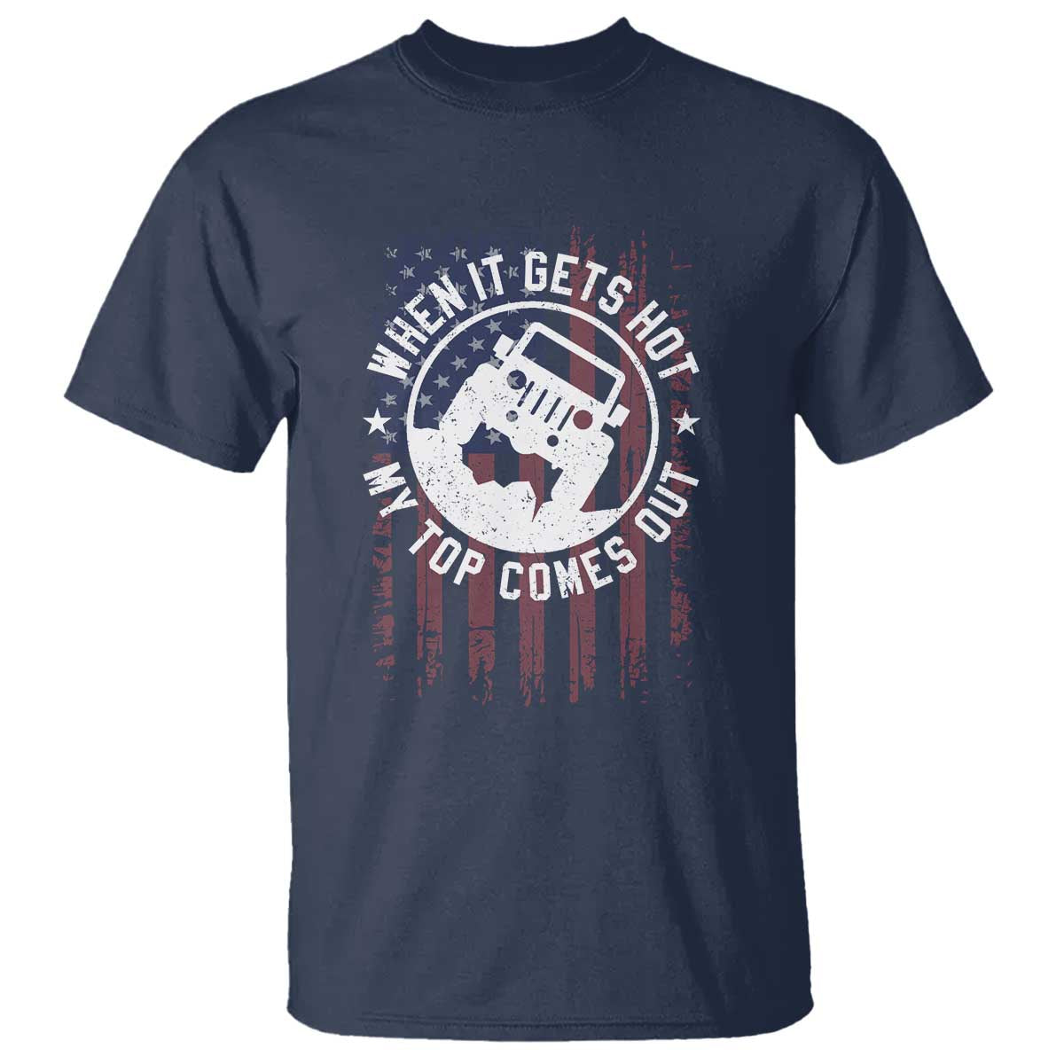 Funny When It Gets Hot My Top Comes Out T Shirt Off Road Car American Flag - Wonder Print Shop