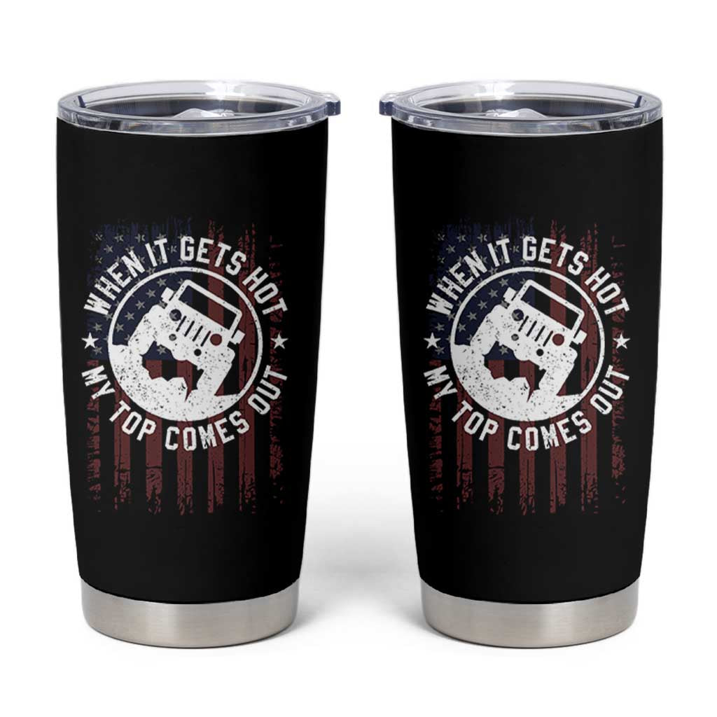 Funny When It Gets Hot My Top Comes Out Tumbler Cup Off Road Car American Flag - Wonder Print Shop