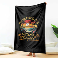 I Am Retired It Is 5 Oclock Everywhere Throw Blanket Funny Retirement Summer - Wonder Print Shop