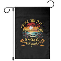 I Am Retired It Is 5 Oclock Everywhere Garden Flag Funny Retirement Summer - Wonder Print Shop