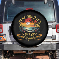 I Am Retired It Is 5 Oclock Everywhere Spare Tire Cover Funny Retirement Summer - Wonder Print Shop