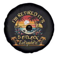I Am Retired It Is 5 Oclock Everywhere Spare Tire Cover Funny Retirement Summer - Wonder Print Shop