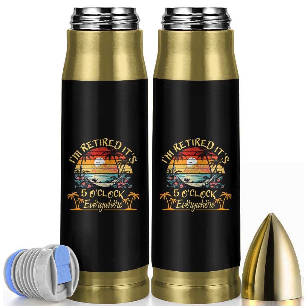I Am Retired It Is 5 Oclock Everywhere Bullet Tumbler Funny Retirement Summer - Wonder Print Shop