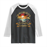 I Am Retired It Is 5 Oclock Everywhere Raglan Shirt Funny Retirement Summer - Wonder Print Shop