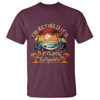 I Am Retired It Is 5 Oclock Everywhere T Shirt Funny Retirement Summer - Wonder Print Shop