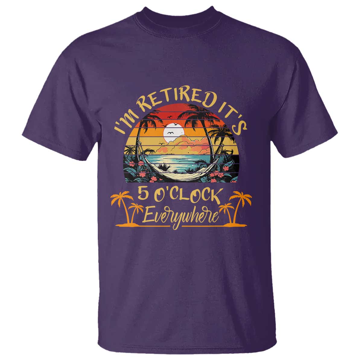 I Am Retired It Is 5 Oclock Everywhere T Shirt Funny Retirement Summer - Wonder Print Shop