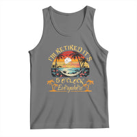 I Am Retired It Is 5 Oclock Everywhere Tank Top Funny Retirement Summer - Wonder Print Shop