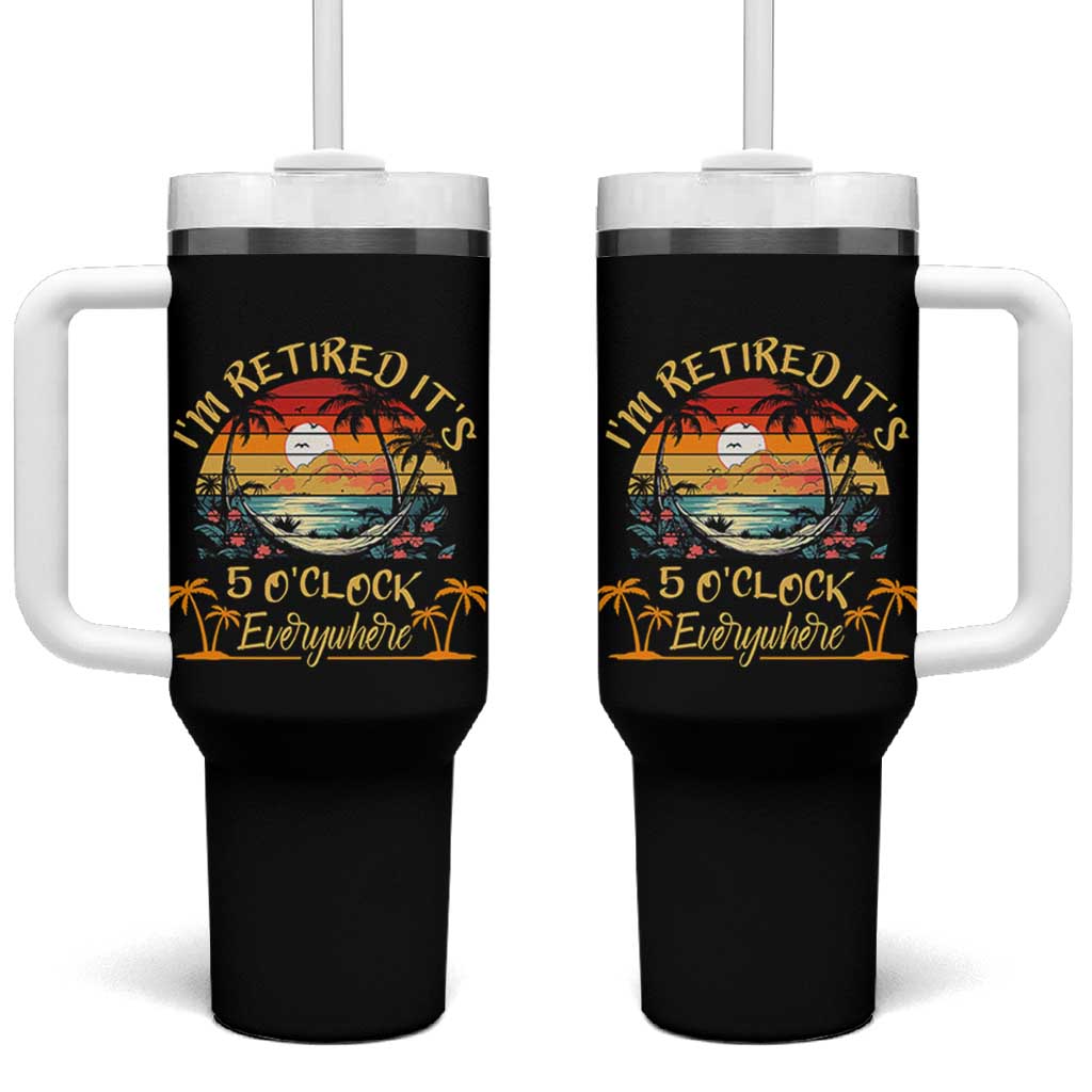 I Am Retired It Is 5 Oclock Everywhere Tumbler With Handle Funny Retirement Summer - Wonder Print Shop