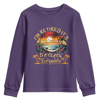I Am Retired It Is 5 Oclock Everywhere Youth Sweatshirt Funny Retirement Summer - Wonder Print Shop