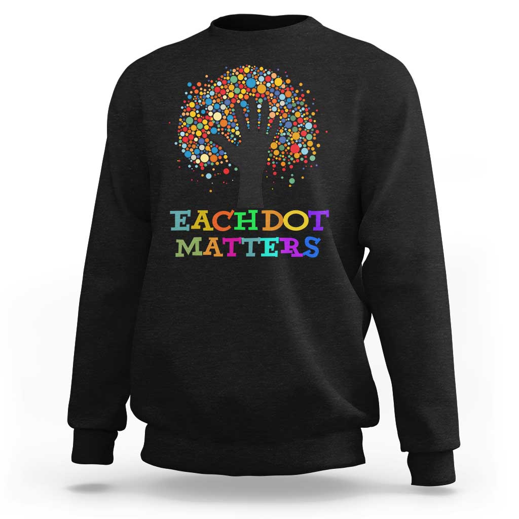 Happy Dot Day Sweatshirt Each Dot Matters Colorful Dot Hand Tree - Wonder Print Shop