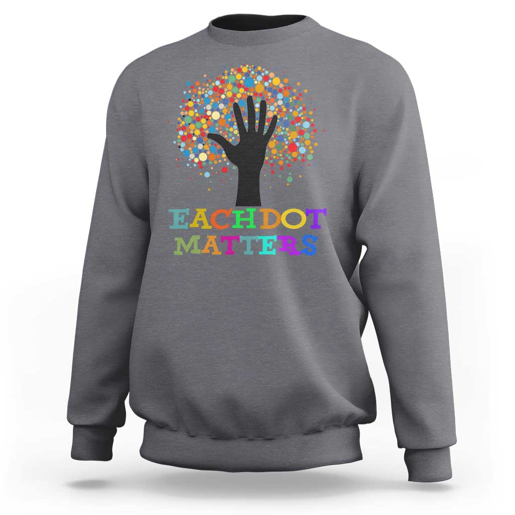 Happy Dot Day Sweatshirt Each Dot Matters Colorful Dot Hand Tree - Wonder Print Shop
