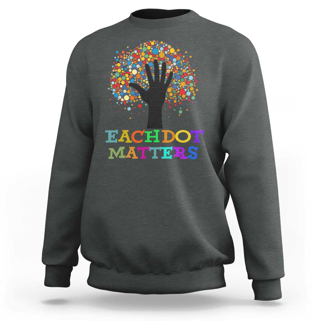 Happy Dot Day Sweatshirt Each Dot Matters Colorful Dot Hand Tree - Wonder Print Shop