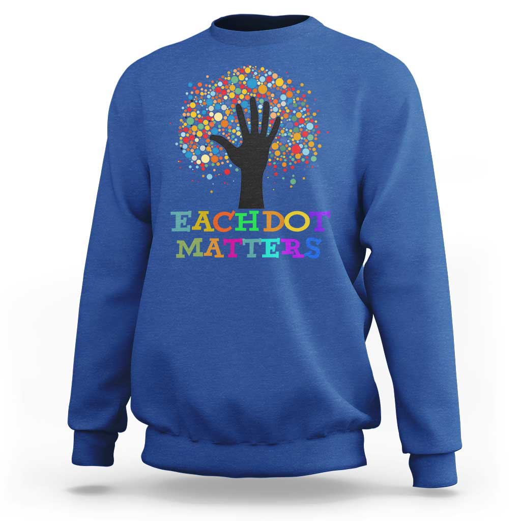 Happy Dot Day Sweatshirt Each Dot Matters Colorful Dot Hand Tree - Wonder Print Shop