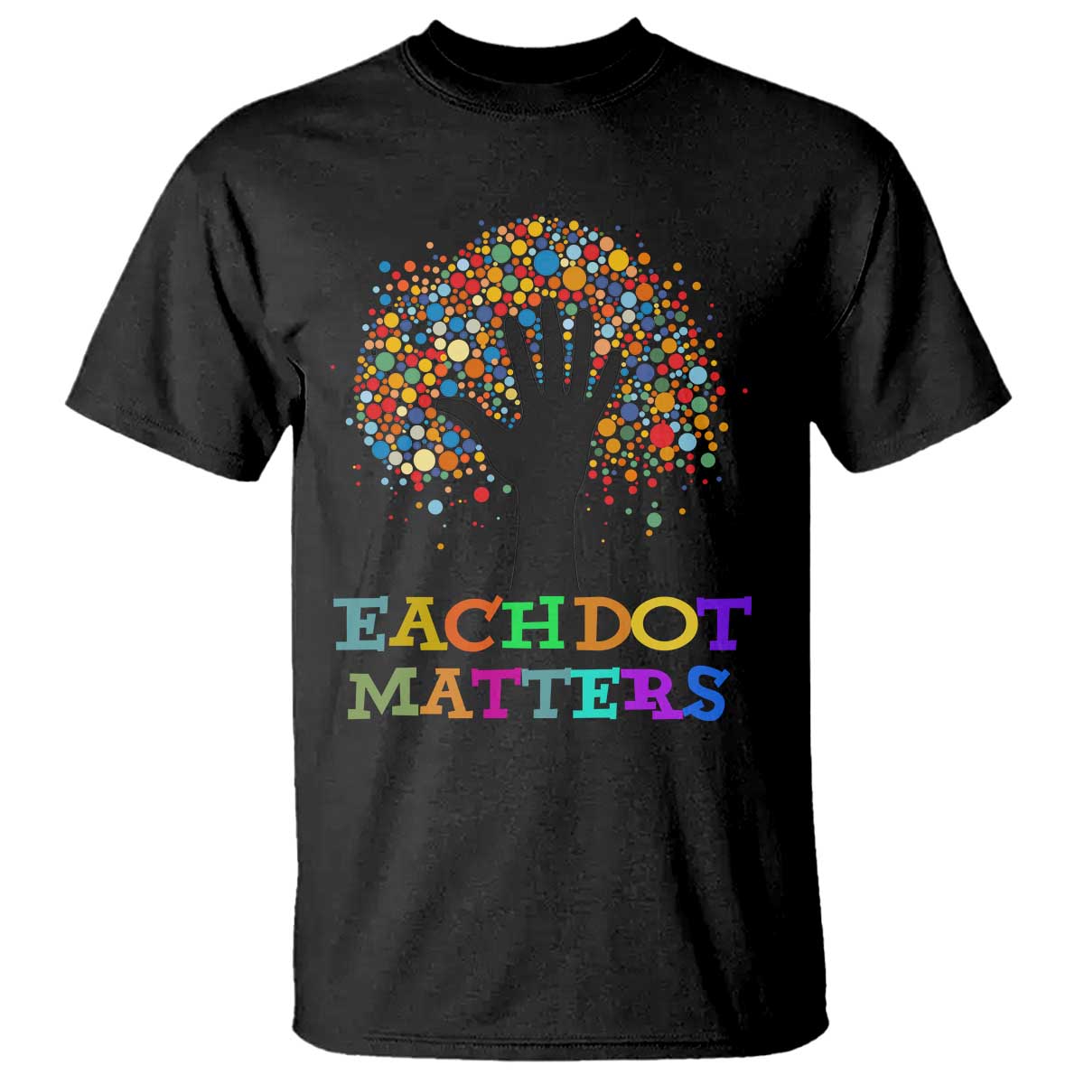 Happy Dot Day T Shirt Each Dot Matters Colorful Dot Hand Tree - Wonder Print Shop