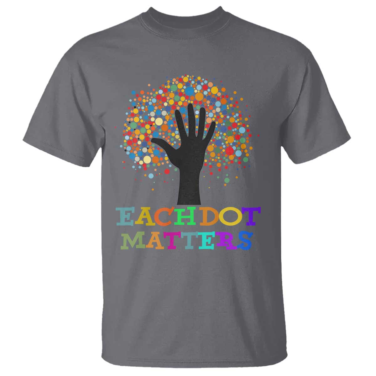 Happy Dot Day T Shirt Each Dot Matters Colorful Dot Hand Tree - Wonder Print Shop