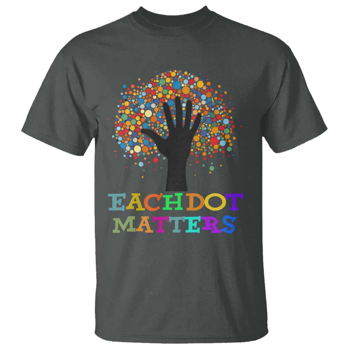 Happy Dot Day T Shirt Each Dot Matters Colorful Dot Hand Tree - Wonder Print Shop