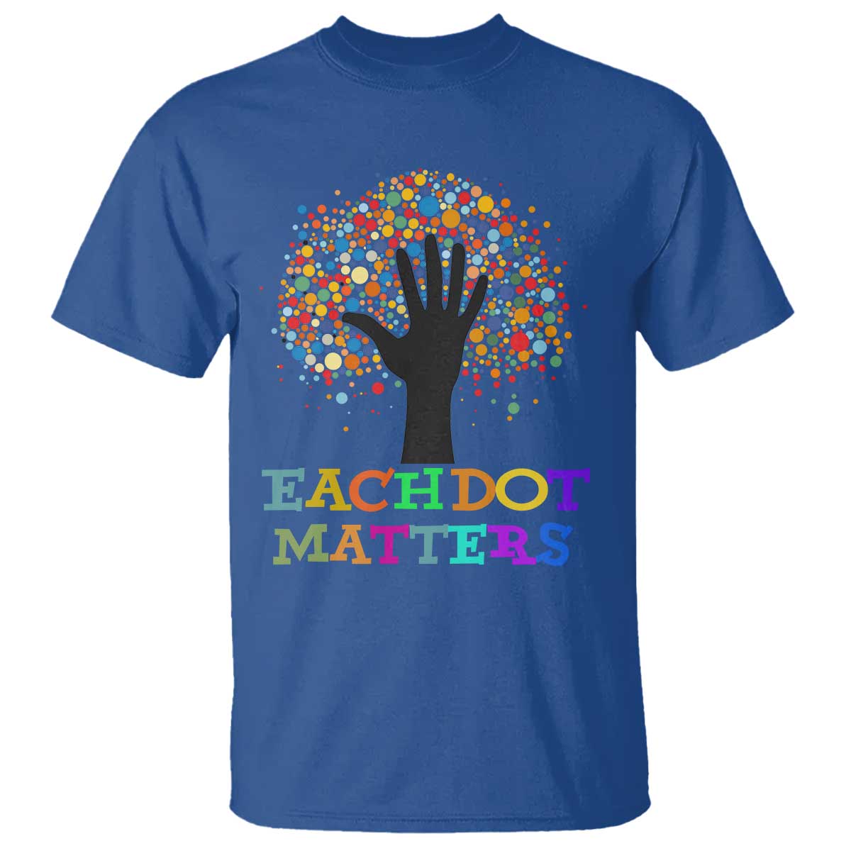 Happy Dot Day T Shirt Each Dot Matters Colorful Dot Hand Tree - Wonder Print Shop