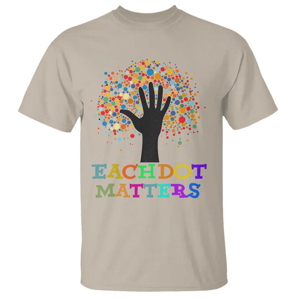 Happy Dot Day T Shirt Each Dot Matters Colorful Dot Hand Tree - Wonder Print Shop