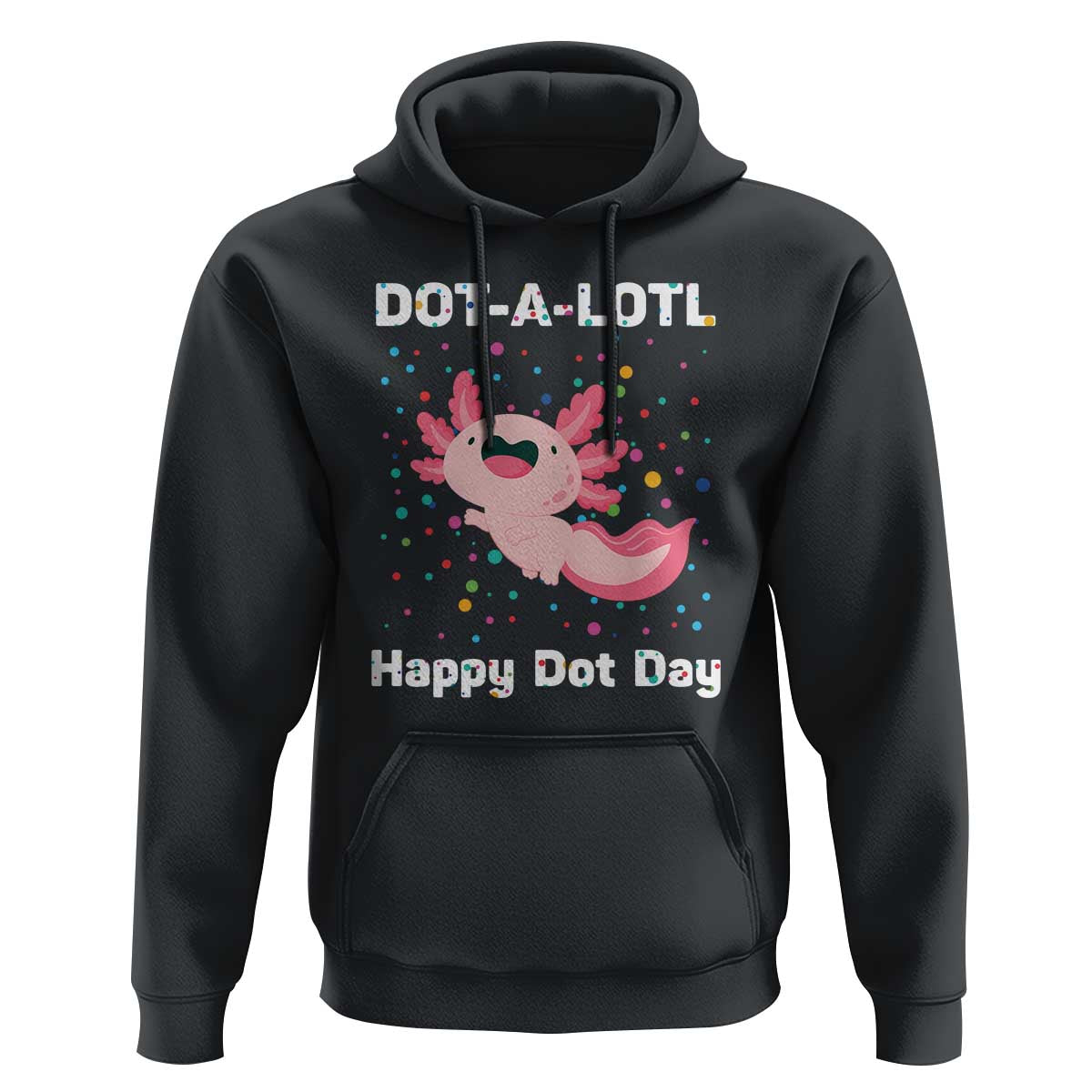 Happy Dot Day Hoodie Dot A Lotl Cute Axolotl Colorful Dot - Wonder Print Shop