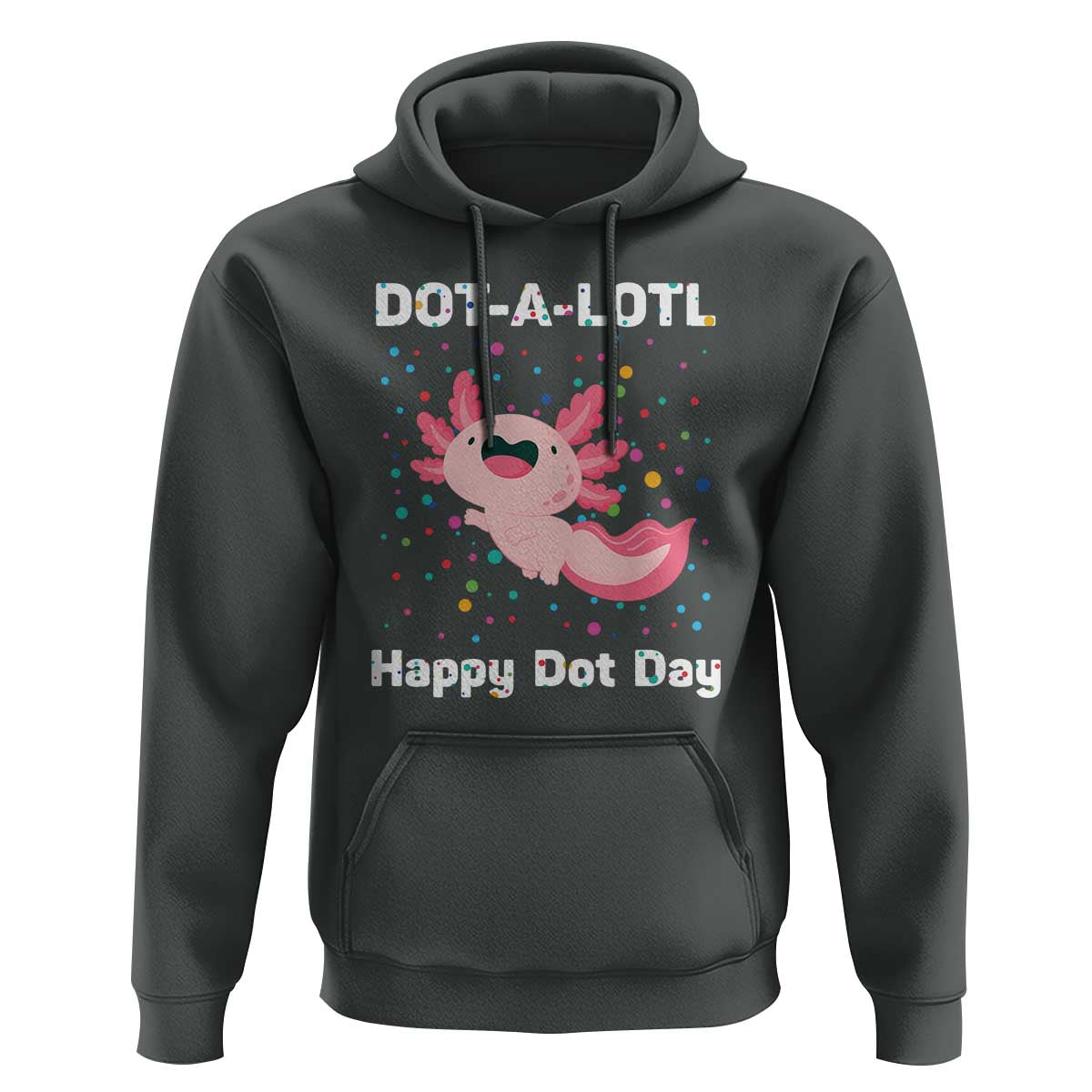 Happy Dot Day Hoodie Dot A Lotl Cute Axolotl Colorful Dot - Wonder Print Shop